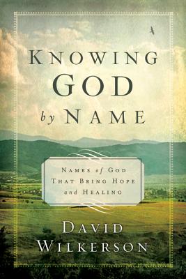 Knowing God by Name: Names of God That Bring Hope and Healing KNOWING GOD BY NAME REPACKAGED [ David Wilkerson ]