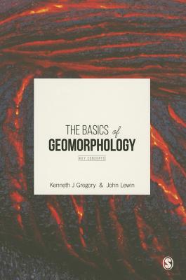 The Basics of Geomorphology: Key Concepts BASICS OF GEOMORPHOLOGY [ Kenneth J. Gregory ]