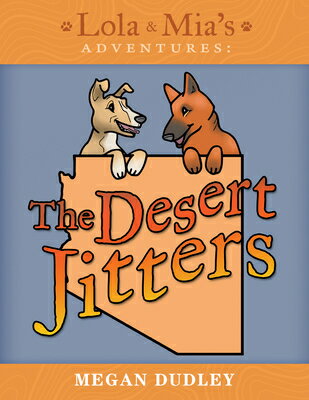 Lola & Mia's Adventures: The Desert Jitters LOLA & MIAS ADV [ Megan Dudley ]