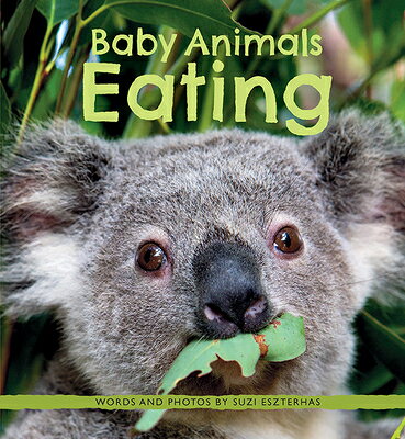 Baby Animals Eating BABY ANIMALS EATING （Baby Animals） Suzi Eszterhas
