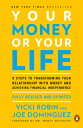 Your Money or Your Life: 9 Steps to Transforming Your Relationship with Money and Achieving Financia YOUR MONEY OR YOUR LIFE REV/E 