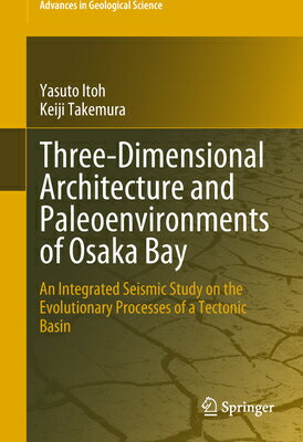 Three-Dimensional Architecture and Paleoenvironments of Osaka Bay: An Integrated Seismic Study on th 3-DIMENSIONAL ARCHITECTURE & P （Advances in Geological Science） [ Yasuto Itoh ]