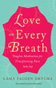 Love on Every Breath: Tonglen Meditation for Transforming Pain Into Joy LOVE ON EVERY BREATH [ Lama Palden Drolma ]