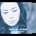 Trust my feelings [ 柴咲コウ ]