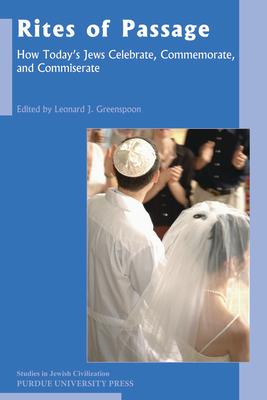 Rites of Passage: How Today's Jews Celebrate, Commemorate, and Commiserate RITES OF PASSAGE （Studies in Jewish Civilization） [ Leonard J. Greenspoon ]