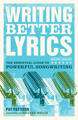 Writing Better Lyrics: The Essential Guide to Powerful Songwriting WRITING BETTER LYRICS 2/E Pat Pattison