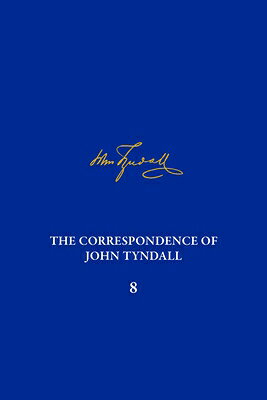 The Correspondence of John Tyndall, Volume 8: The Correspondence, June 1862-January 1865 CORRESPONDENCE OF JOHN TYNDALL （Correspondence of John Tyndall） [ Piers J. Hale ]