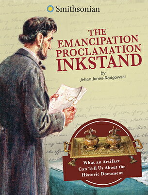 The Emancipation Proclamation Inkstand: What an Artifact Can Tell Us about the Historic Document EMANCIPATION PROCLAMATION INKS （Smithsonian Artifacts from the American Past） 