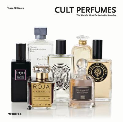 Cult Perfumes: The World's Most Exclusive Perfumeries CULT PERFUMES [ Tessa Williams ]
