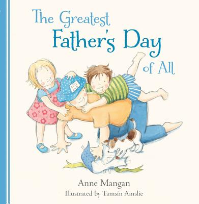 The Greatest Father's Day of All GREATEST FATHERS DAY OF ALL [ Anne Mangan ]