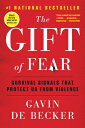 The Gift of Fear: Survival Signals That Protect Us from Violence GIFT OF FEAR Gavin de Becker