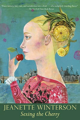 Sexing the Cherry SEXING THE CHERRY （Winterson, Jeanette） Jeanette Winterson