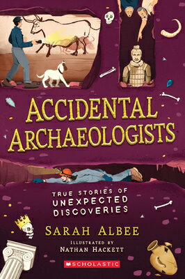 Accidental Archaeologists: True Stories of Unexpected Discoveries ACCIDENTAL ARCHAEOLOGISTS 