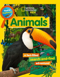 Find It! Explore It! Animals FIND IT EXPLORE IT ANIMALS （Find It! Explore It!） [ National Geographic Kids ]