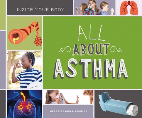 All about Asthma ALL ABT ASTHMA （Inside Your Body Set 2） [ Megan Borgert-Spaniol ]