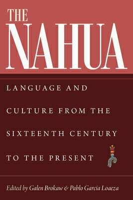 The Nahua: Language and Culture from the 16th Century to the Present NAHUA （IMS Culture and Society） Galen Brokaw