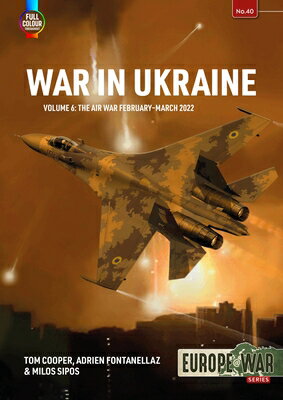 War in Ukraine - Volume 6: The Air War February-March 2022