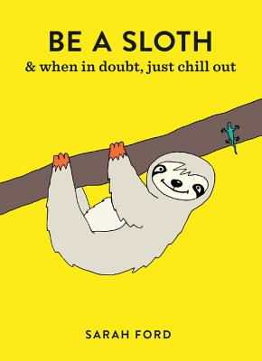 Be a Sloth: & Eat, Sleep, Eat Repeat BE A SLOTH 