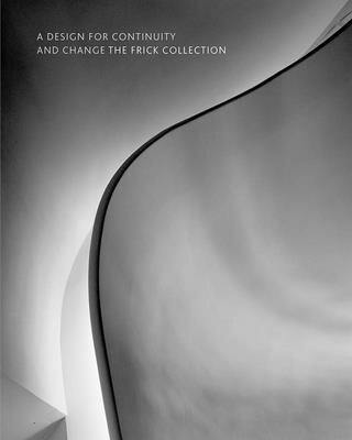 A Design for Continuity and Change: The Frick Collection DESIGN FOR CONTINUITY & CHANGE 