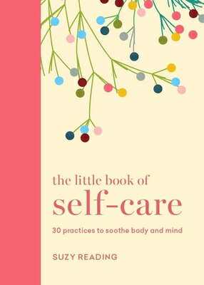 The Little Book of Self-Care: 30 Practices to Soothe the Body and Mind LITTLE BK OF SELF-CARE [ Suzy Reading ]
