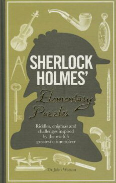 Sherlock Holmes' Elementary Puzzles: Riddles, Enigmas and Challenges Inspired by the World's Greates SHERLOCK HOLMES ELEM PUZZLES [ Tim Dedopulos ]