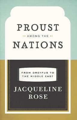 Proust Among the Nations: From Dreyfus to the Middle East PROUST AMONG THE NATIONS （Carpenter Lectures） 