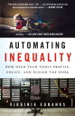 Automating Inequality: How High-Tech Tools Profile, Police, and Punish the Poor AUTOMATING INEQUALITY Virginia Eubanks