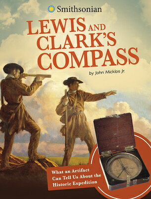 Lewis and Clark's Compass: What an Artifact Can Tell Us about the Historic Expedition LEWIS & CLARKS COMPASS （Smithsonian Artifacts from the American Past） 