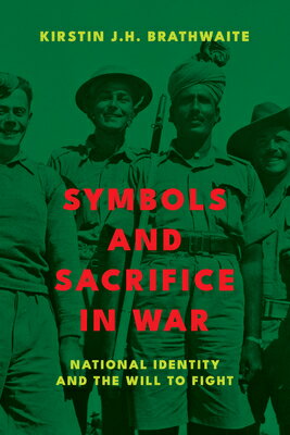 Symbols and Sacrifice in War: National Identity and the Will to Fight SYMBOLS & SACRIFICE IN WAR [ Kirstin J. H. Brathwaite ]