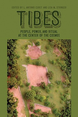 Tibes: People, Power, and Ritual at the Center of the Cosmos TIBES （Caribbean Archaeology and Ethnohistory） 