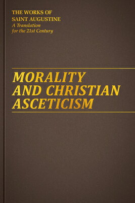 Morality and Christian Asceticism MORALITY & CHRISTIAN ASCETICIS （Works of Saint Augustine） 