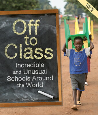 Off to Class (Updated Edition): Incredible and Unusual Schools Around the World OFF TO CLASS (UPDATED EDITION) [ Susan Hughes ]