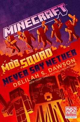 Minecraft: Mob Squad: Never Say Nether: An Official Minecraft Novel MINECRAFT MOB SQUAD NEVER SAY （Minecraft） [ Delilah S. Dawson ]