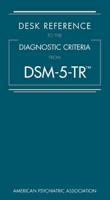 Desk Reference to the Diagnostic Criteria from Dsm-5-Tr(r) DESK REF TO THE DIAGNOSTIC CRI 