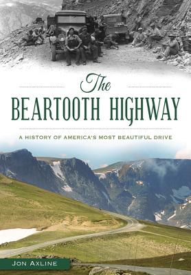 The Beartooth Highway: A History of America's Most Beautiful Drive BEARTOOTH HIGHWAY （Transportation） [ Jon Axline ]