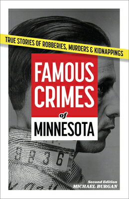 Famous Crimes of Minnesota: True Stories of Robberies, Murders & Kidnappings FAMOUS CRIMES OF MINNESOTA REV 