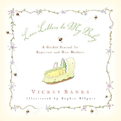 Love Letters to My Baby: A Guided Journal for Expectant and New Mothers LOVE LETTERS TO MY BABY [ Vickey Banks ]