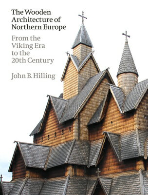 The Wooden Architecture of Northern Europe: From the Viking Era to the 20th Century WOODEN ARCHITECTURE OF NORTHER John B. Hilling