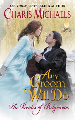 Any Groom Will Do ANY GROOM WILL DO （Brides of Belgravia） [ Charis Michaels ]