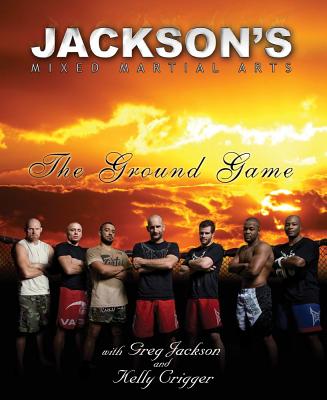 Jackson's Mixed Martial Arts: The Ground Game: The Ground Game