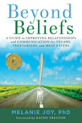 Beyond Beliefs: A Guide to Improving Relationships and Communication for Vegans, Vegetarians, and Me BEYOND BELIEFS 