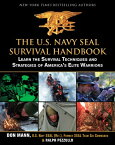 The U.S. Navy Seal Survival Handbook: Learn the Survival Techniques and Strategies of America's Elit US NAVY SEAL SURVIVAL HANDBK （US Army Survival） [ Don Mann ]