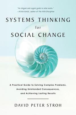 Systems Thinking for Social Change: A Practical Guide to Solving Complex Problems, Avoiding Unintend