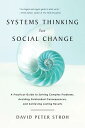 Systems Thinking for Social Change: A Practical Guide to Solving Complex Problems, Avoiding Unintend SYSTEMS THINKING FOR SOCIAL CH David Peter Stroh