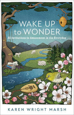 Wake Up to Wonder: 22 Invitations to Amazement in the Everyday WAKE UP TO WONDER 