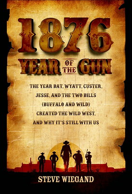 1876: Year of the Gun: The Year Bat, Wyatt, Custer, Jesse, and the Two Bills (Buffalo and Wild) Crea 1876 YEAR OF THE GUN [ Steve Wiegand ]