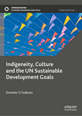 Indigeneity, Culture and the Un Sustainable Development Goals INDIGENEITY CULTURE & THE UN S （Sustainable Development Goals） 