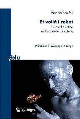 Et Voil I Robot: Etica Ed Estetica Nell'era Delle Macchine ITA-ET VOILA I ROBOT 2010/E （I Blu） [ Nunzia Bonifati ]