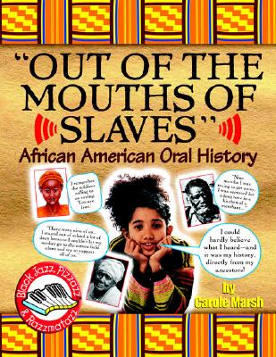 Out of the Mouths of Slaves: African American Oral History OUT OF THE MOUTHS OF SLAVES （Black Jazz, Pizazz & Razzmatazz） [ Carole Marsh ]