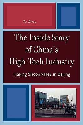 Inside Story of China's High-Tech Industry: Making Silicon Valley in Beijing INSIDE STORY OF CHINAS HIGH-TE （Asia/Pacific/Perspectives） [ Yu Zhou ]
